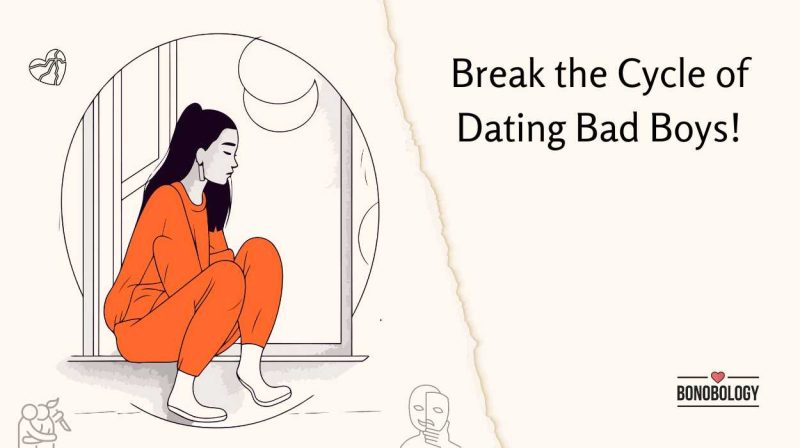 Gear Up, Girls, and Stop Yourself From Dating Bad Boys!